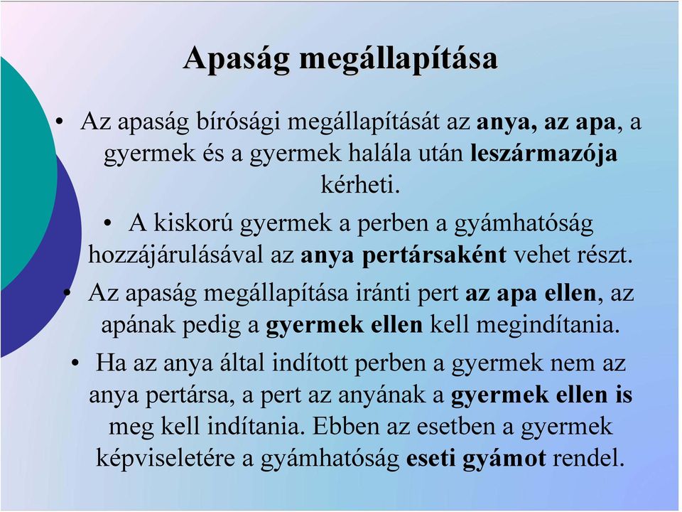 Az apaság megállapítása iránti pert az apa ellen, az apának pedig a gyermek ellen kell megindítania.