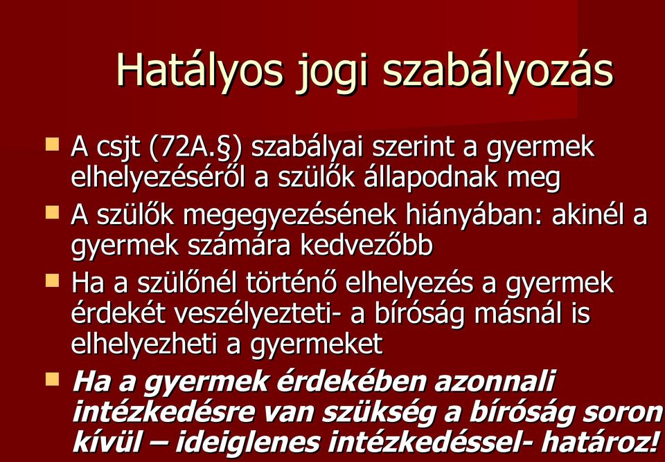 hiányában: akinél a gyermek számára kedvezőbb Ha a szülőnél történő elhelyezés a gyermek érdekét