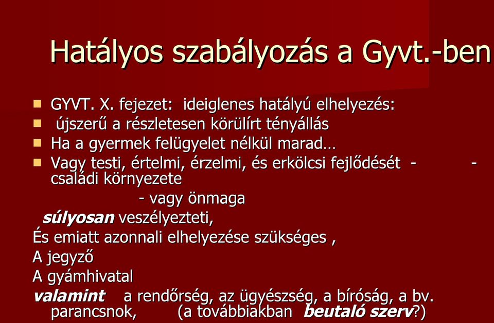 nélkül marad Vagy testi, értelmi, érzelmi, és erkölcsi fejlődését - - családi környezete - vagy önmaga