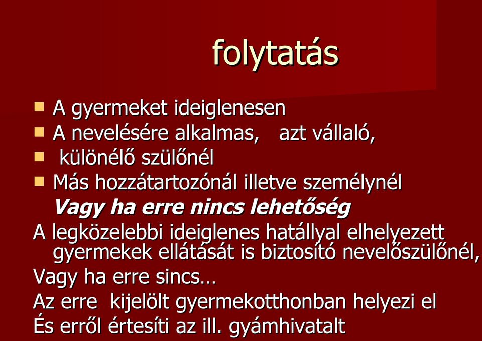 ideiglenes hatállyal elhelyezett gyermekek ellátását is biztosító nevelőszülőnél, Vagy