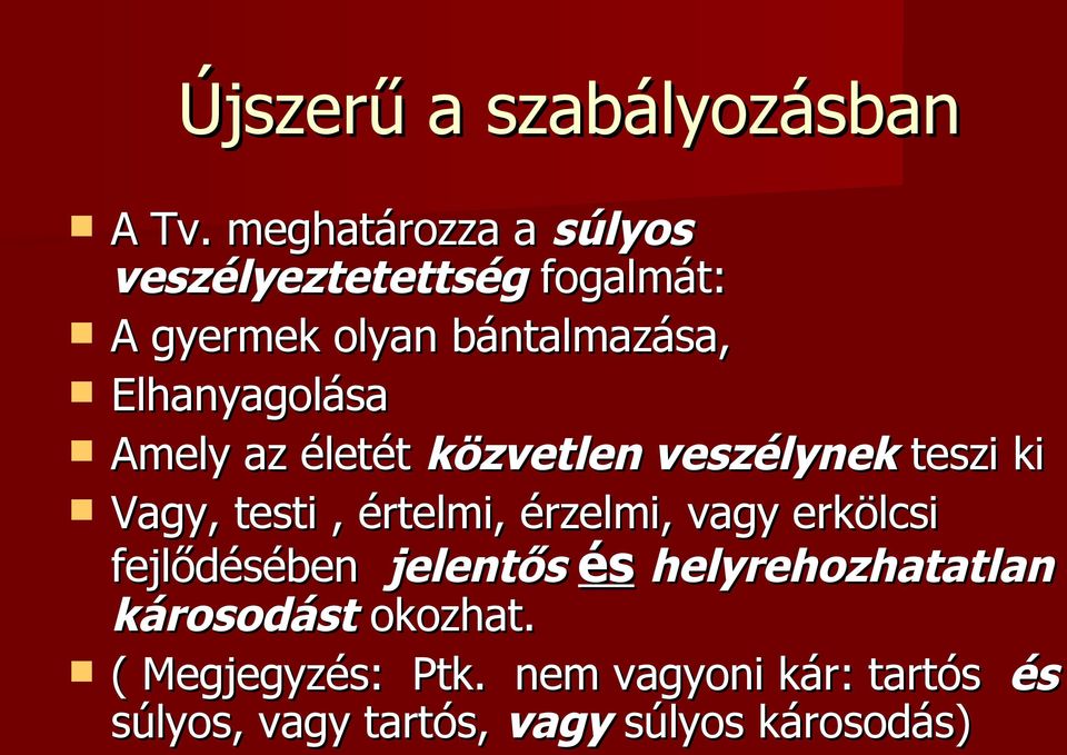 Elhanyagolása Amely az életét közvetlen veszélynek teszi ki Vagy, testi, értelmi, érzelmi,