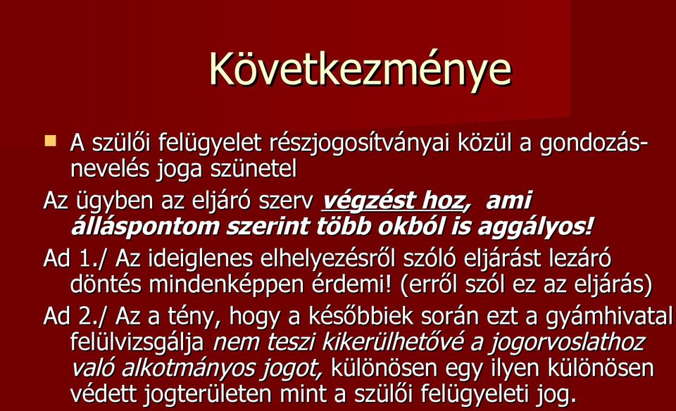 / Az ideiglenes elhelyezésről szóló eljárást lezáró döntés mindenképpen érdemi! (erről szól ez az eljárás) Ad 2.