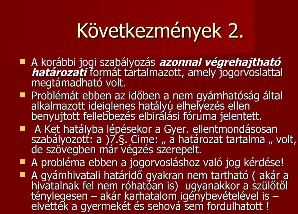 A Ket hatályba lépésekor a Gyer. ellentmondásosan szabályozott: a )7.. Cime: a határozat tartalma volt, de szövegben már végzés szerepelt.