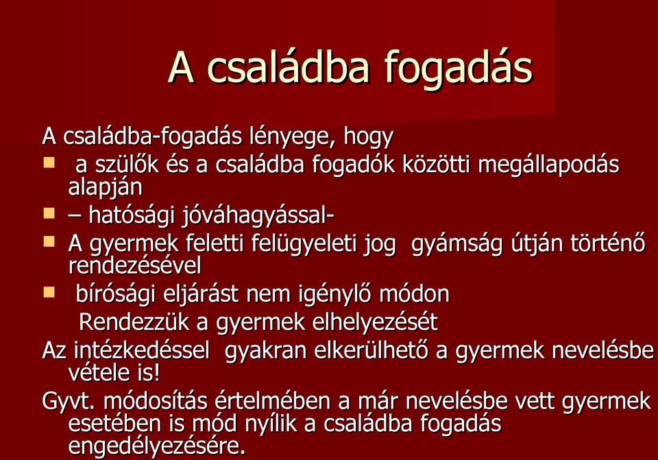 nem igénylő módon Rendezzük a gyermek elhelyezését Az intézkedéssel gyakran elkerülhető a gyermek nevelésbe