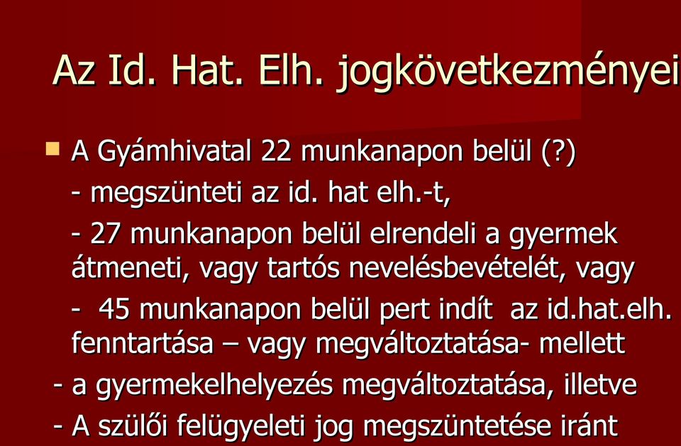 -t, - 27 munkanapon belül elrendeli a gyermek átmeneti, vagy tartós nevelésbevételét, vagy -