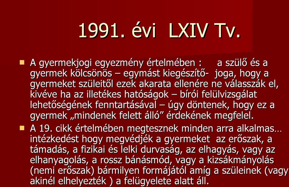 kivéve ha az illetékes hatóságok bírói felülvizsgálat lehetőségének fenntartásával úgy döntenek, hogy ez a gyermek mindenek felett álló érdekének megfelel. A 19.