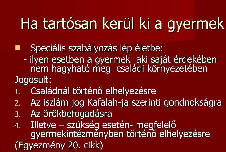 Családnál történő elhelyezésre 2. Az iszlám jog Kafalah-ja szerinti gondnokságra 3.