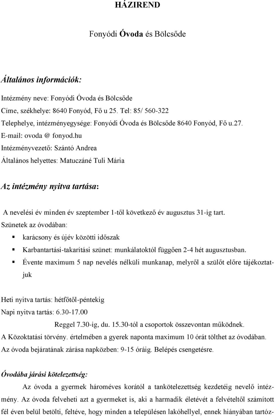 hu Intézményvezető: Szántó Andrea Általános helyettes: Matuczáné Tuli Mária Az intézmény nyitva tartása: A nevelési év minden év szeptember 1-től következő év augusztus 31-ig tart.