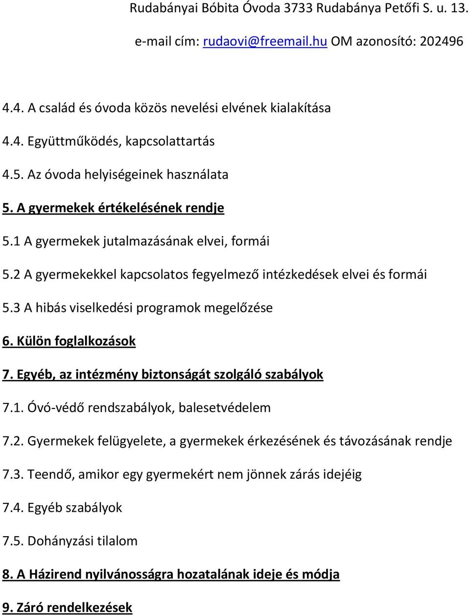 Külön foglalkozások 7. Egyéb, az intézmény biztonságát szolgáló szabályok 7.1. Óvó-védő rendszabályok, balesetvédelem 7.2.