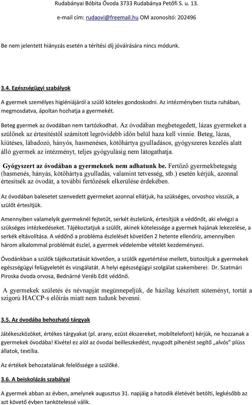 Az óvodában megbetegedett, lázas gyermeket a szülőnek az értesítéstől számított legrövidebb időn belül haza kell vinnie.