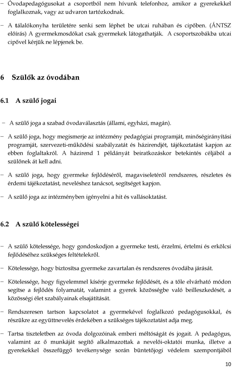 1 A szülő jogai A szülő joga a szabad óvodaválasztás (állami, egyházi, magán).