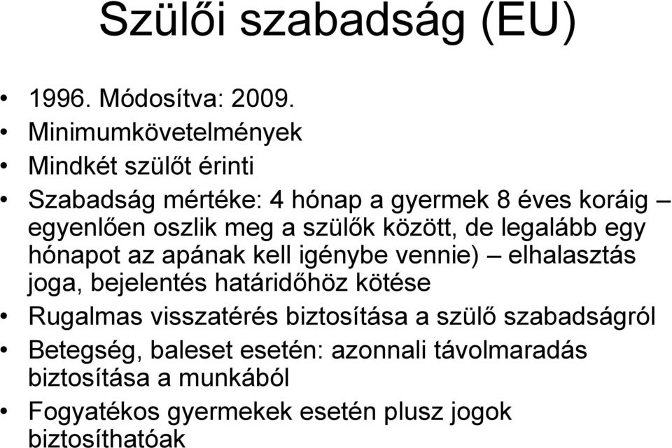 a szülők között, de legalább egy hónapot az apának kell igénybe vennie) elhalasztás joga, bejelentés határidőhöz