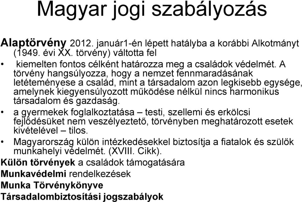 társadalom és gazdaság. a gyermekek foglalkoztatása testi, szellemi és erkölcsi fejlődésüket nem veszélyeztető, törvényben meghatározott esetek kivételével tilos.