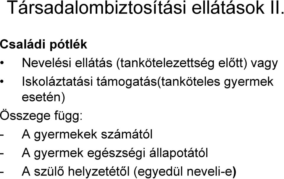 Iskoláztatási támogatás(tanköteles gyermek esetén) Összege függ: