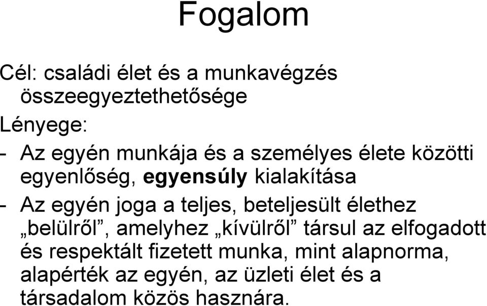 teljes, beteljesült élethez belülről, amelyhez kívülről társul az elfogadott és respektált