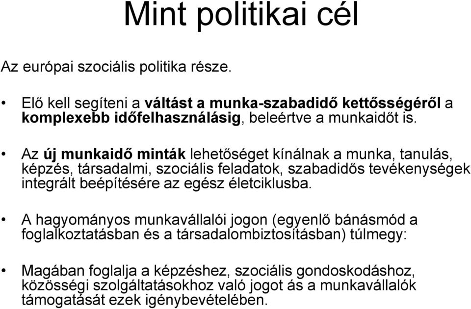 Az új munkaidő minták lehetőséget kínálnak a munka, tanulás, képzés, társadalmi, szociális feladatok, szabadidős tevékenységek integrált beépítésére az