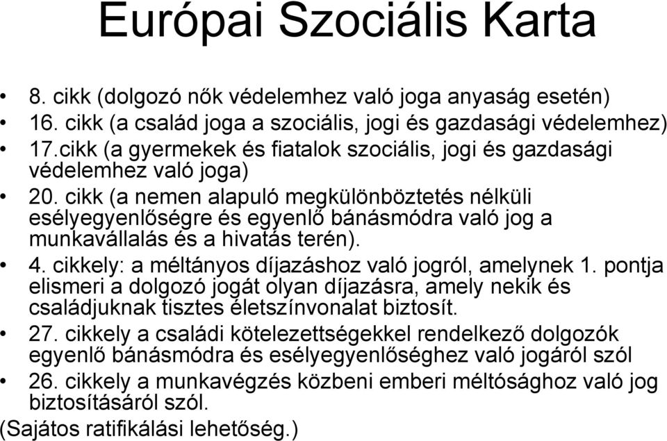 cikk (a nemen alapuló megkülönböztetés nélküli esélyegyenlőségre és egyenlő bánásmódra való jog a munkavállalás és a hivatás terén). 4. cikkely: a méltányos díjazáshoz való jogról, amelynek 1.