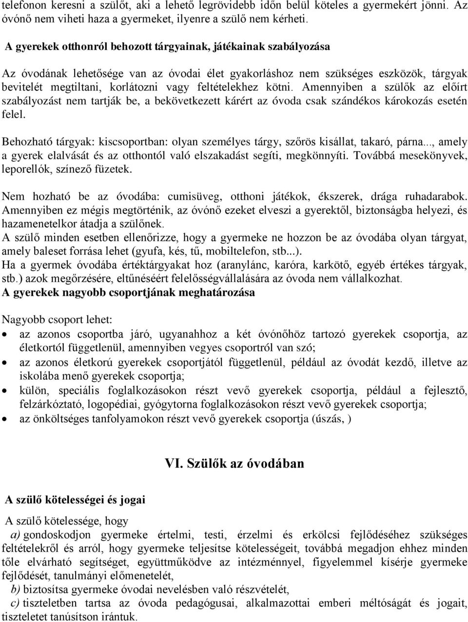 feltételekhez kötni. Amennyiben a szülők az előírt szabályozást nem tartják be, a bekövetkezett kárért az óvoda csak szándékos károkozás esetén felel.