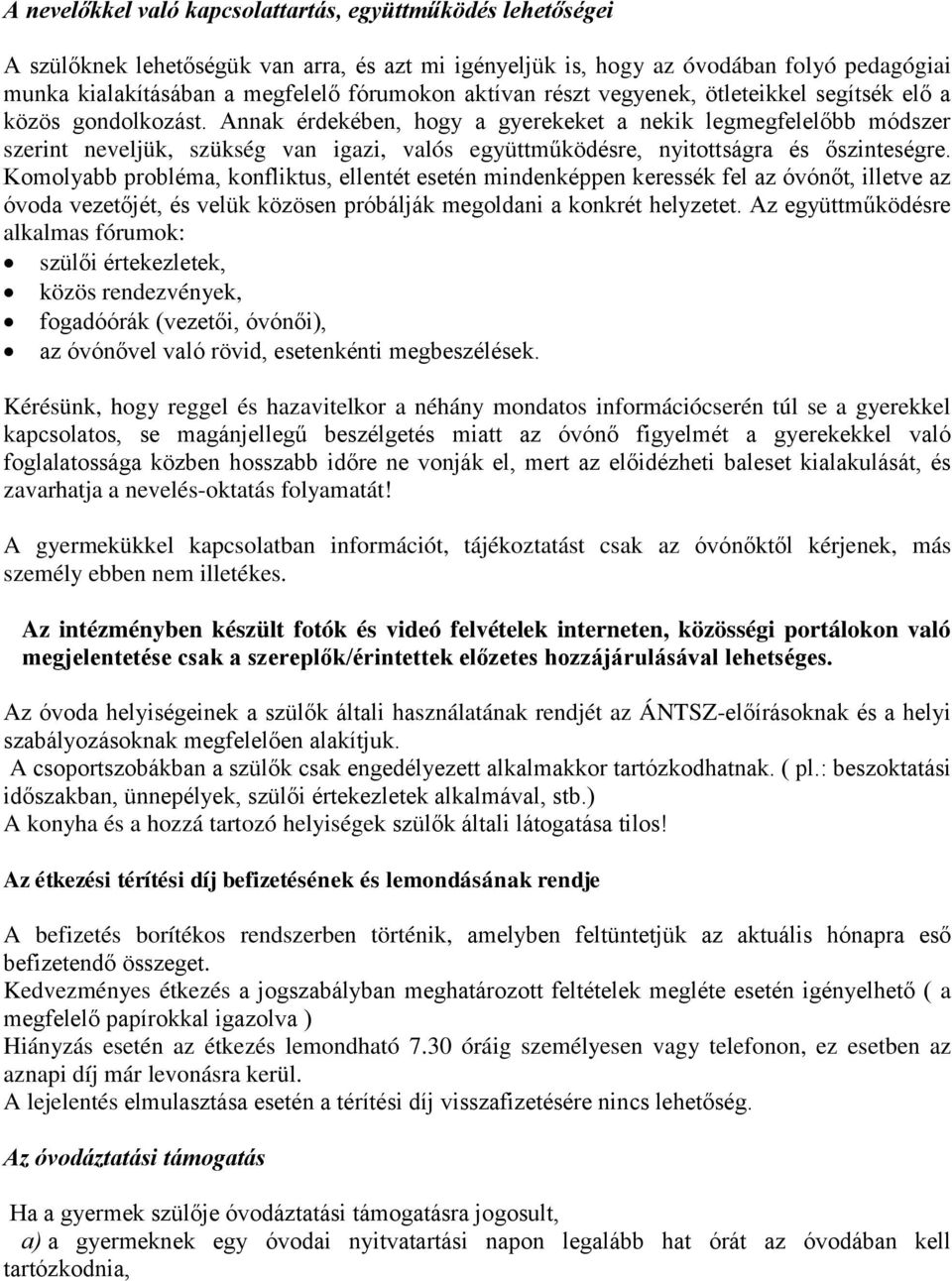 Annak érdekében, hogy a gyerekeket a nekik legmegfelelőbb módszer szerint neveljük, szükség van igazi, valós együttműködésre, nyitottságra és őszinteségre.