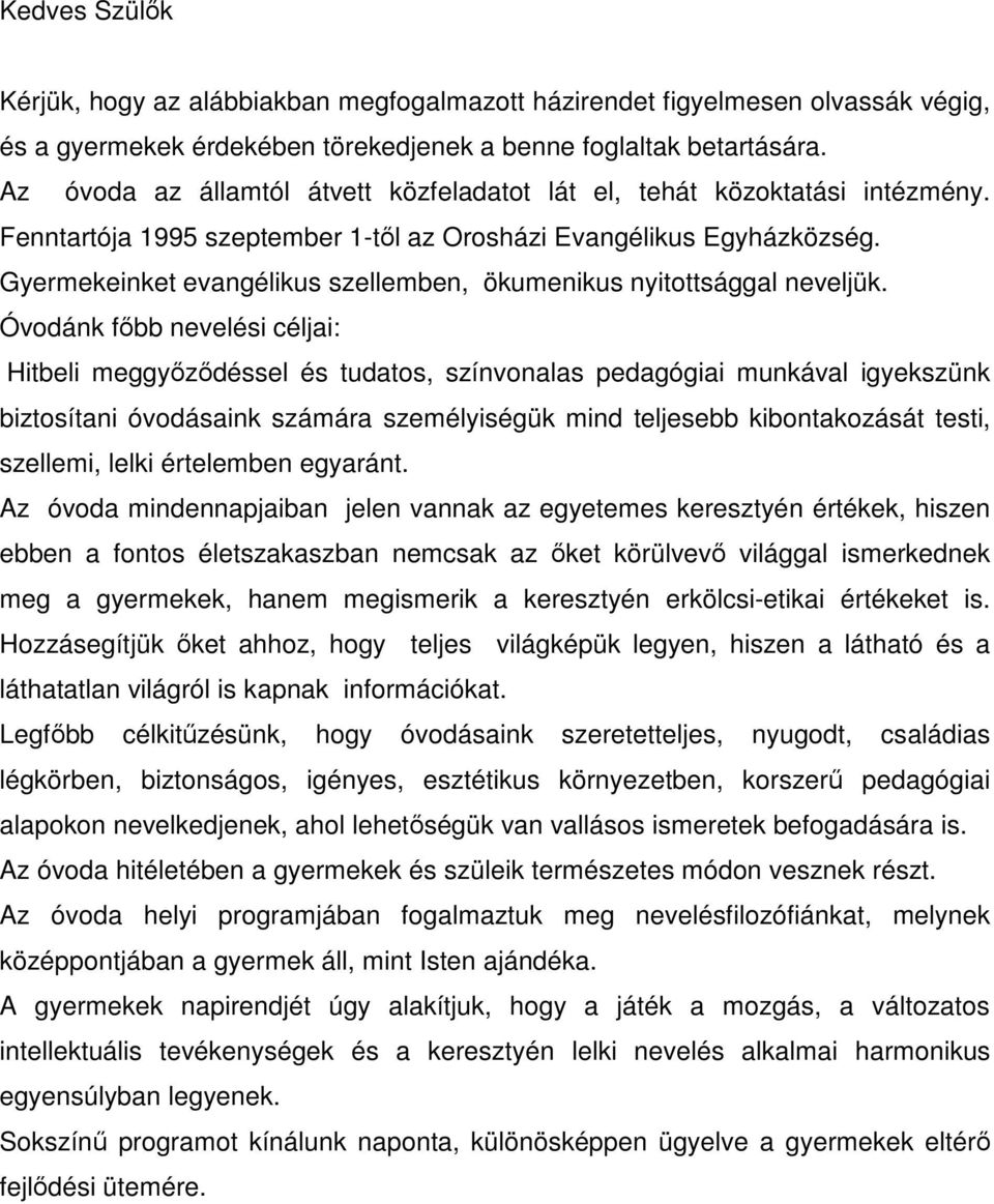 Gyermekeinket evangélikus szellemben, ökumenikus nyitottsággal neveljük.