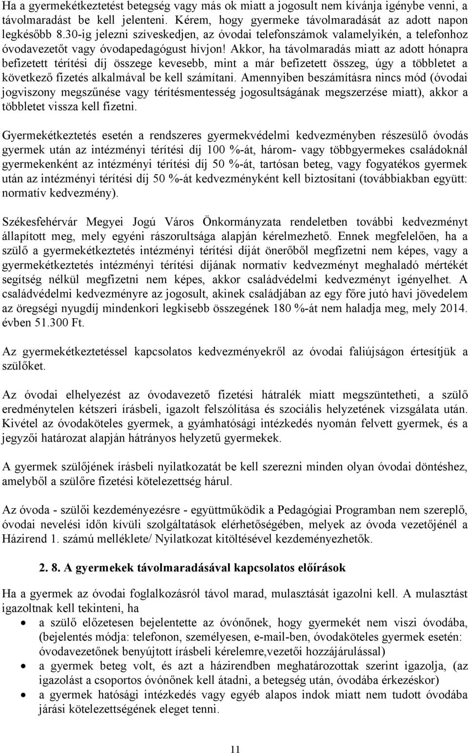 Akkor, ha távolmaradás miatt az adott hónapra befizetett térítési díj összege kevesebb, mint a már befizetett összeg, úgy a többletet a következő fizetés alkalmával be kell számítani.