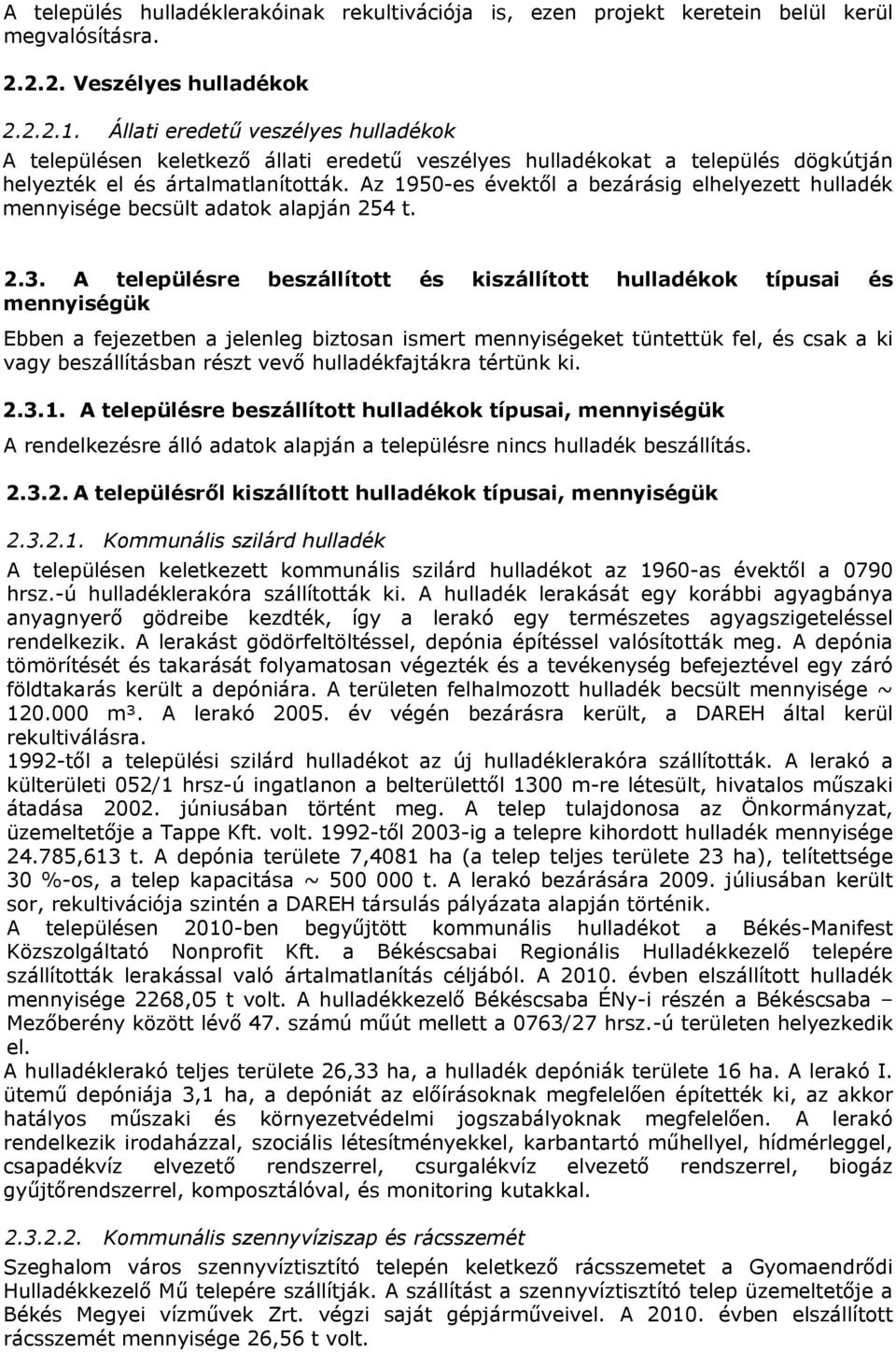 Az 1950-es évektől a bezárásig elhelyezett hulladék mennyisége becsült adatok alapján 254 t. 2.3.