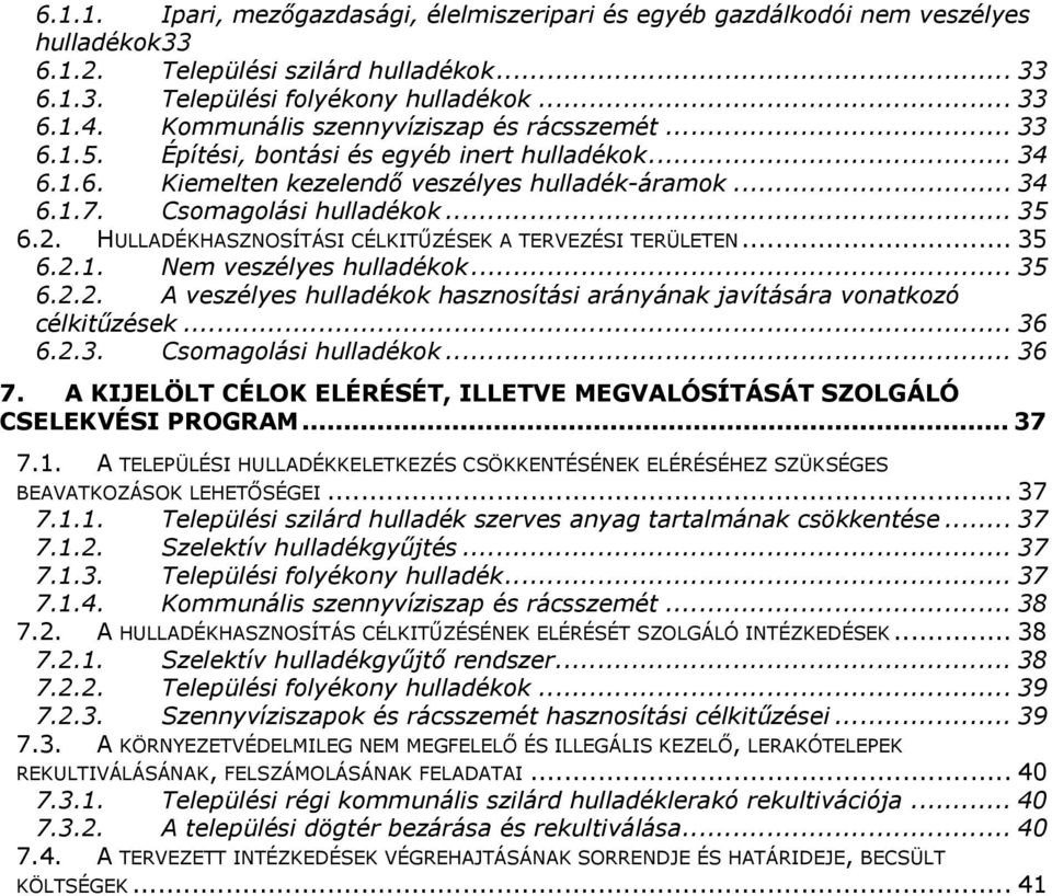 2. HULLADÉKHASZNOSÍTÁSI CÉLKITŰZÉSEK A TERVEZÉSI TERÜLETEN... 35 6.2.1. Nem veszélyes hulladékok... 35 6.2.2. A veszélyes hulladékok hasznosítási arányának javítására vonatkozó célkitűzések... 36 6.2.3. Csomagolási hulladékok.