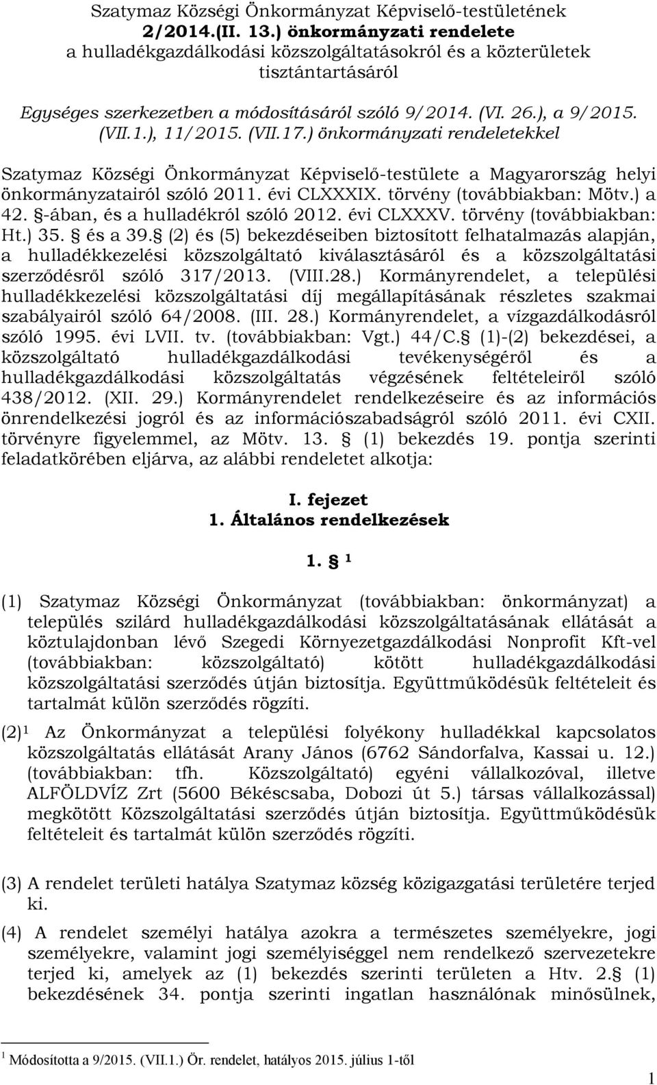 (VII.17.) önkormányzati rendeletekkel Szatymaz Községi Önkormányzat Képviselő-testülete a Magyarország helyi önkormányzatairól szóló 2011. évi CLXXXIX. törvény (továbbiakban: Mötv.) a 42.