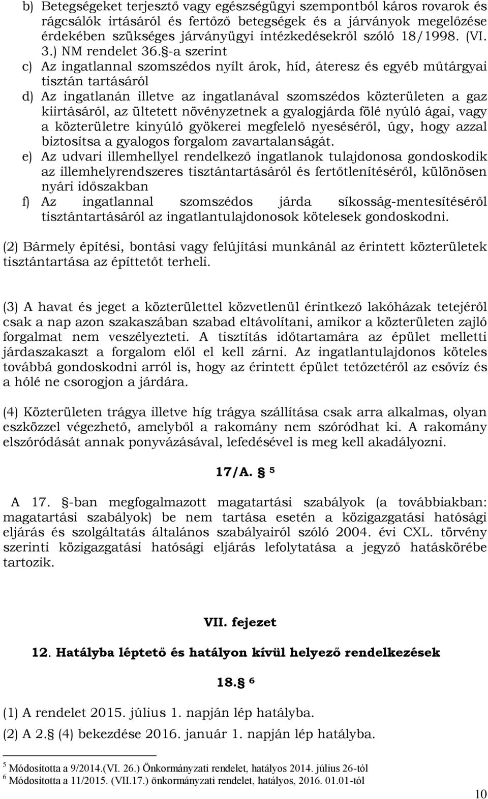 -a szerint c) Az ingatlannal szomszédos nyílt árok, híd, áteresz és egyéb műtárgyai tisztán tartásáról d) Az ingatlanán illetve az ingatlanával szomszédos közterületen a gaz kiirtásáról, az ültetett