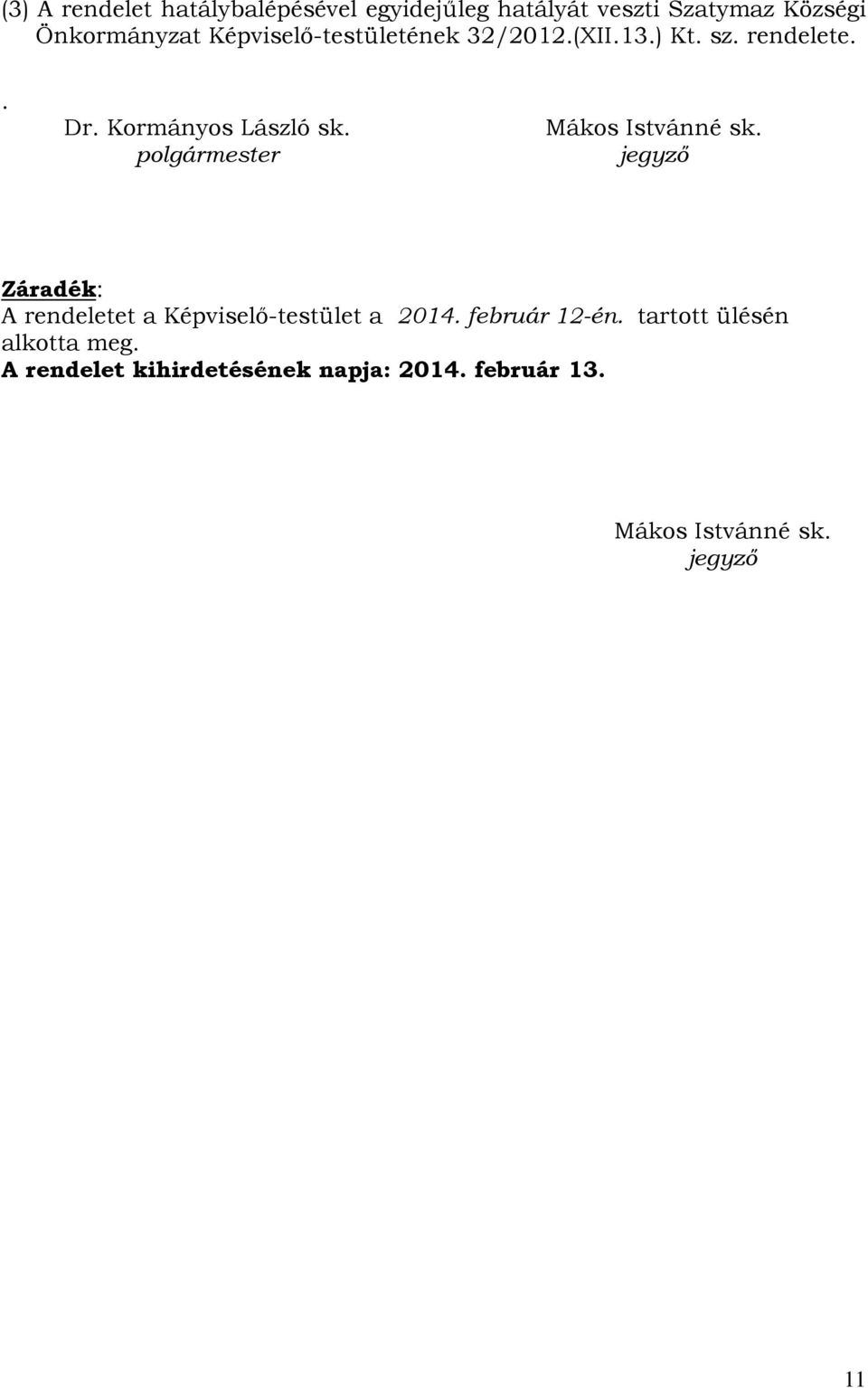 polgármester Mákos Istvánné sk. jegyző Záradék: A rendeletet a Képviselő-testület a 2014.