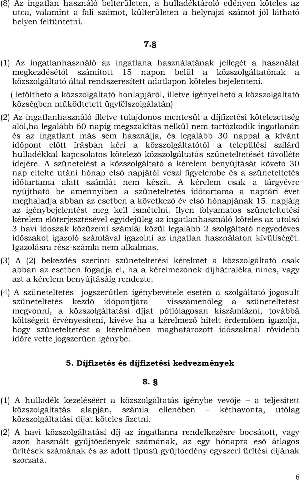 ( letölthető a közszolgáltató honlapjáról, illetve igényelhető a közszolgáltató községben működtetett ügyfélszolgálatán) (2) Az ingatlanhasználó illetve tulajdonos mentesül a díjfizetési