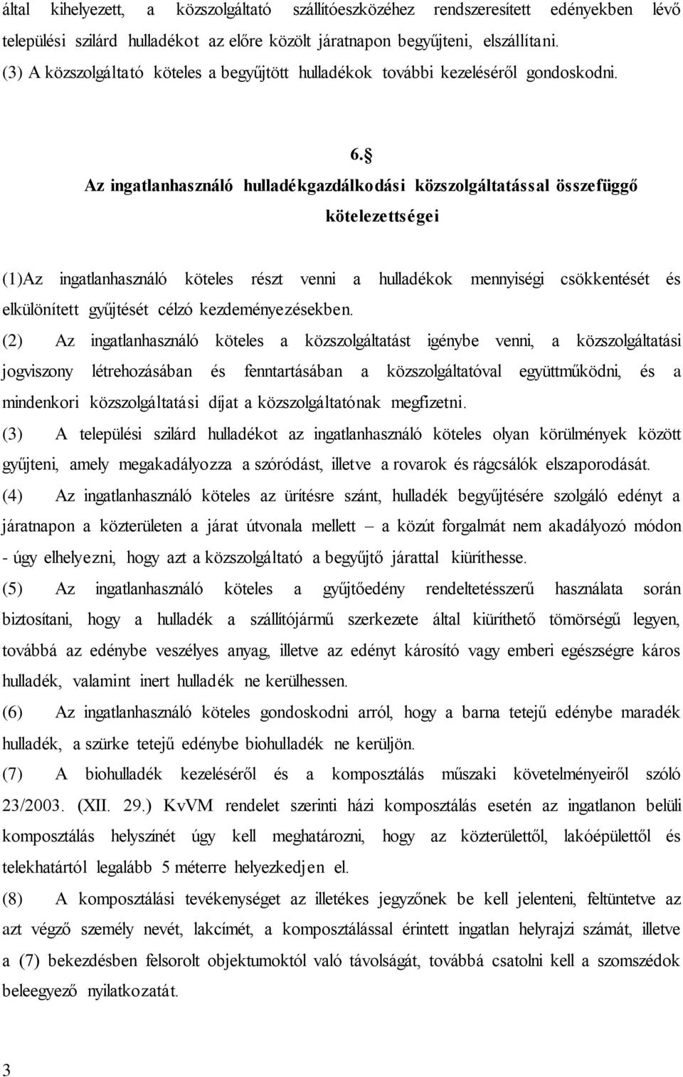 Az ingatlanhasználó hulladékgazdálkodási közszolgáltatással összefüggő kötelezettségei (1)Az ingatlanhasználó köteles részt venni a hulladékok mennyiségi csökkentését és elkülönített gyűjtését célzó