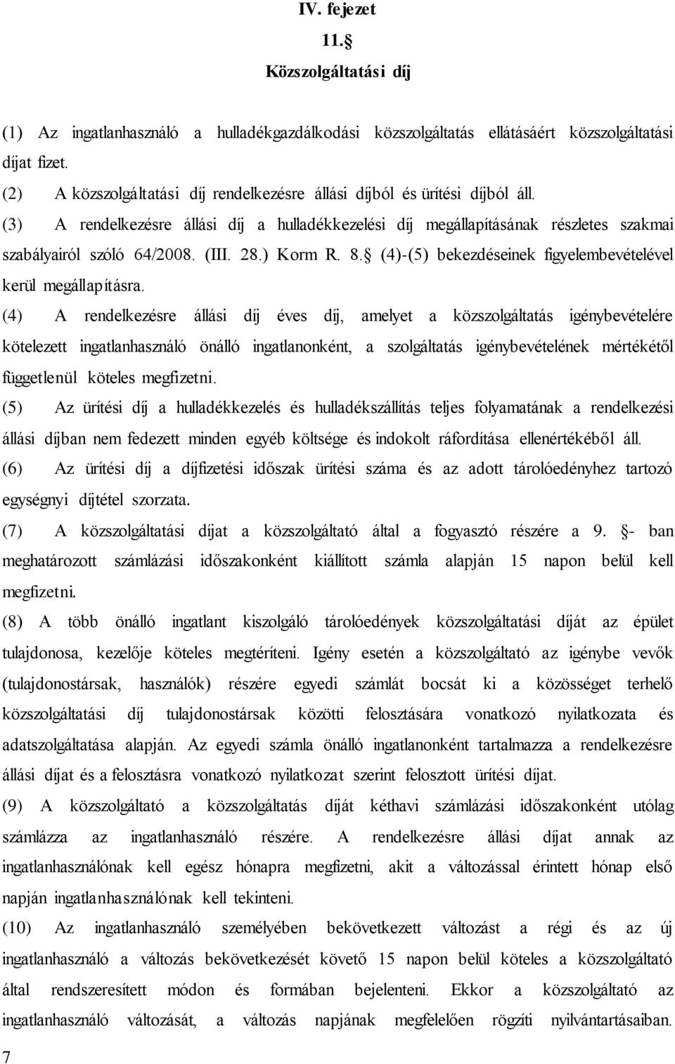 28.) Korm R. 8. (4)-(5) bekezdéseinek figyelembevételével kerül megállapításra.