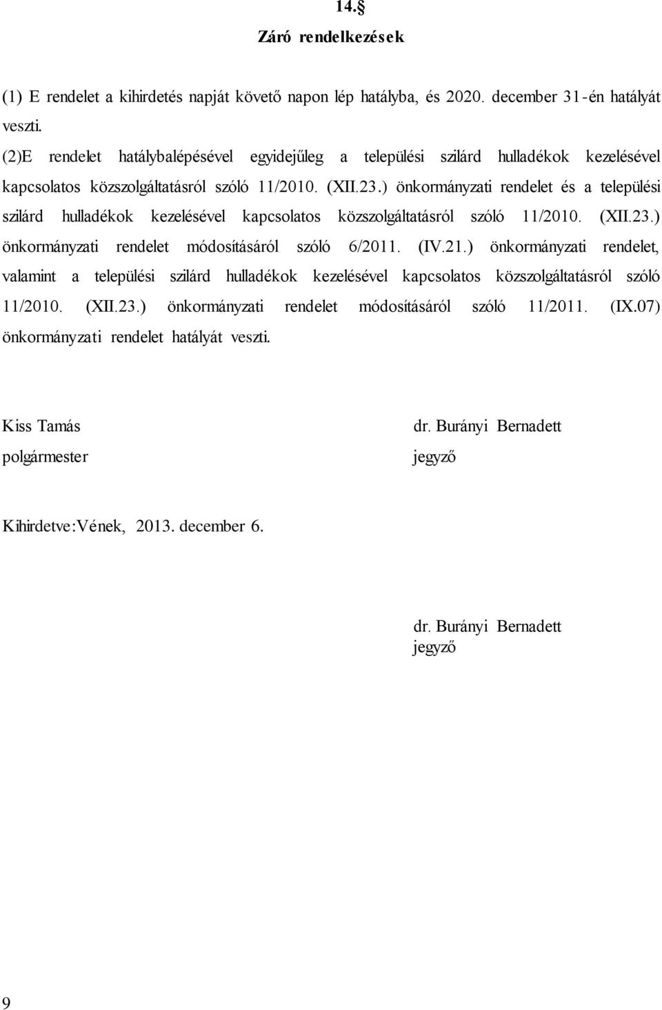 ) önkormányzati rendelet és a települési szilárd hulladékok kezelésével kapcsolatos közszolgáltatásról szóló 11/2010. (XII.23.) önkormányzati rendelet módosításáról szóló 6/2011. (IV.21.