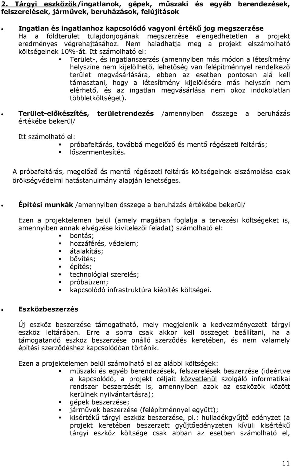 Itt számolható el: Terület-, és ingatlanszerzés (amennyiben más módon a létesítmény helyszíne nem kijelölhető, lehetőség van felépítménnyel rendelkező terület megvásárlására, ebben az esetben