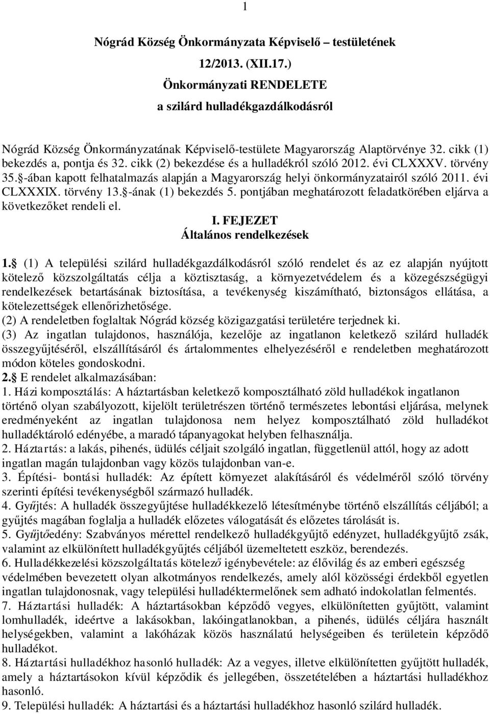 cikk (2) bekezdése és a hulladékról szóló 2012. évi CLXXXV. törvény 35. -ában kapott felhatalmazás alapján a Magyarország helyi önkormányzatairól szóló 2011. évi CLXXXIX. törvény 13.