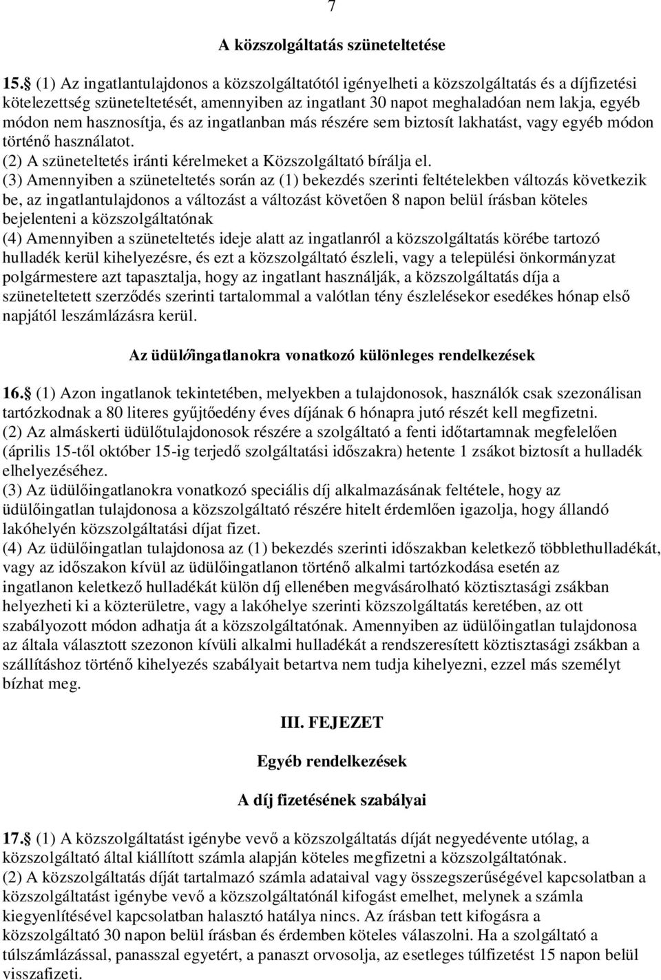 hasznosítja, és az ingatlanban más részére sem biztosít lakhatást, vagy egyéb módon történ használatot. (2) A szüneteltetés iránti kérelmeket a Közszolgáltató bírálja el.