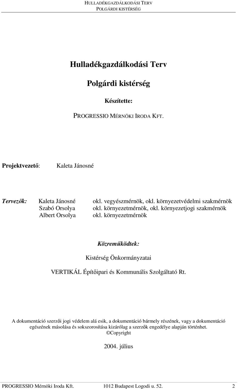 környezetmérnök Közremőködtek: Kistérség Önkormányzatai VERTIKÁL Építıipari és Kommunális Szolgáltató Rt.