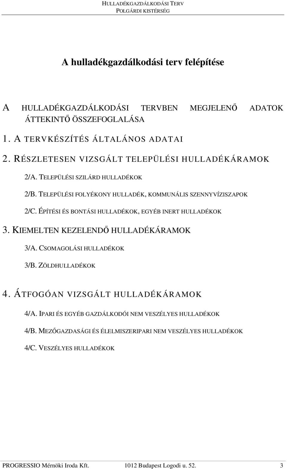 ÉPÍTÉSI ÉS BONTÁSI HULLADÉKOK, EGYÉB INERT HULLADÉKOK 3. KIEMELTEN KEZELENDİ HULLADÉKÁRAMOK 3/A. CSOMAGOLÁSI HULLADÉKOK 3/B. ZÖLDHULLADÉKOK 4.