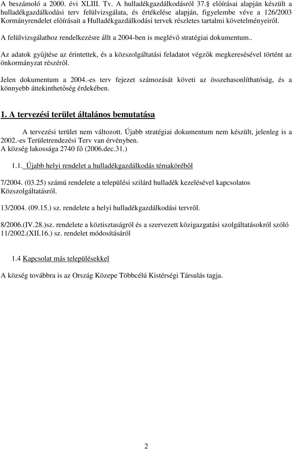 követelményeiről. A felülvizsgálathoz rendelkezésre állt a 2004-ben is meglévő stratégiai dokumentum.