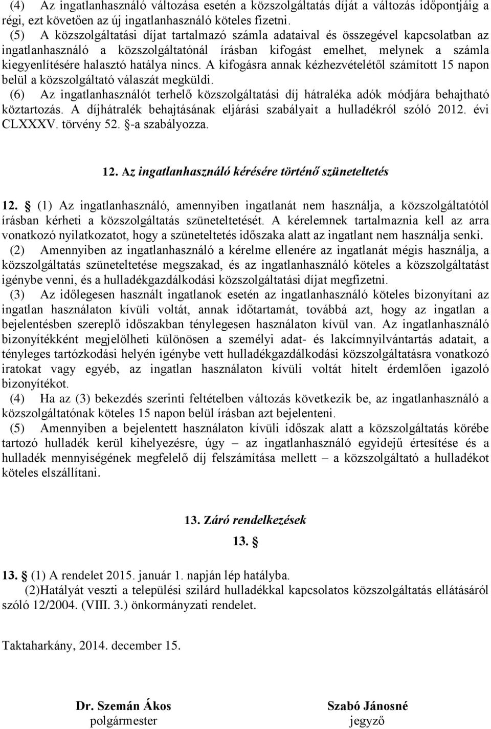 nincs. A kifogásra annak kézhezvételétől számított 15 napon belül a közszolgáltató válaszát megküldi.