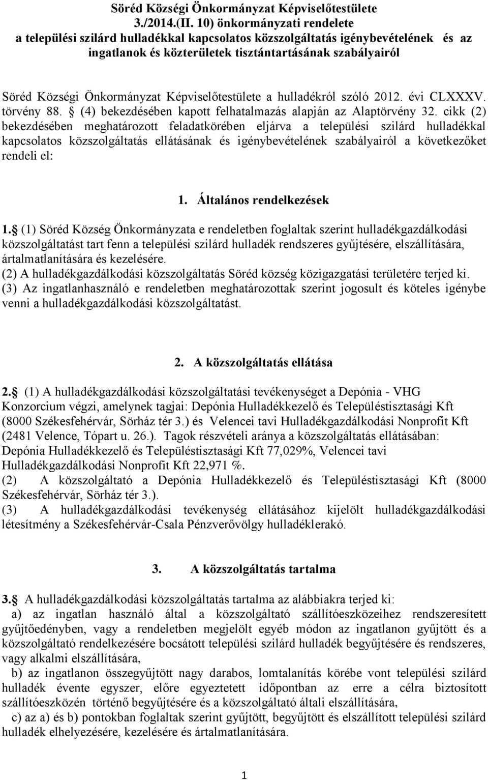 Képviselőtestülete a hulladékról szóló 2012. évi CLXXXV. törvény 88. (4) bekezdésében kapott felhatalmazás alapján az Alaptörvény 32.