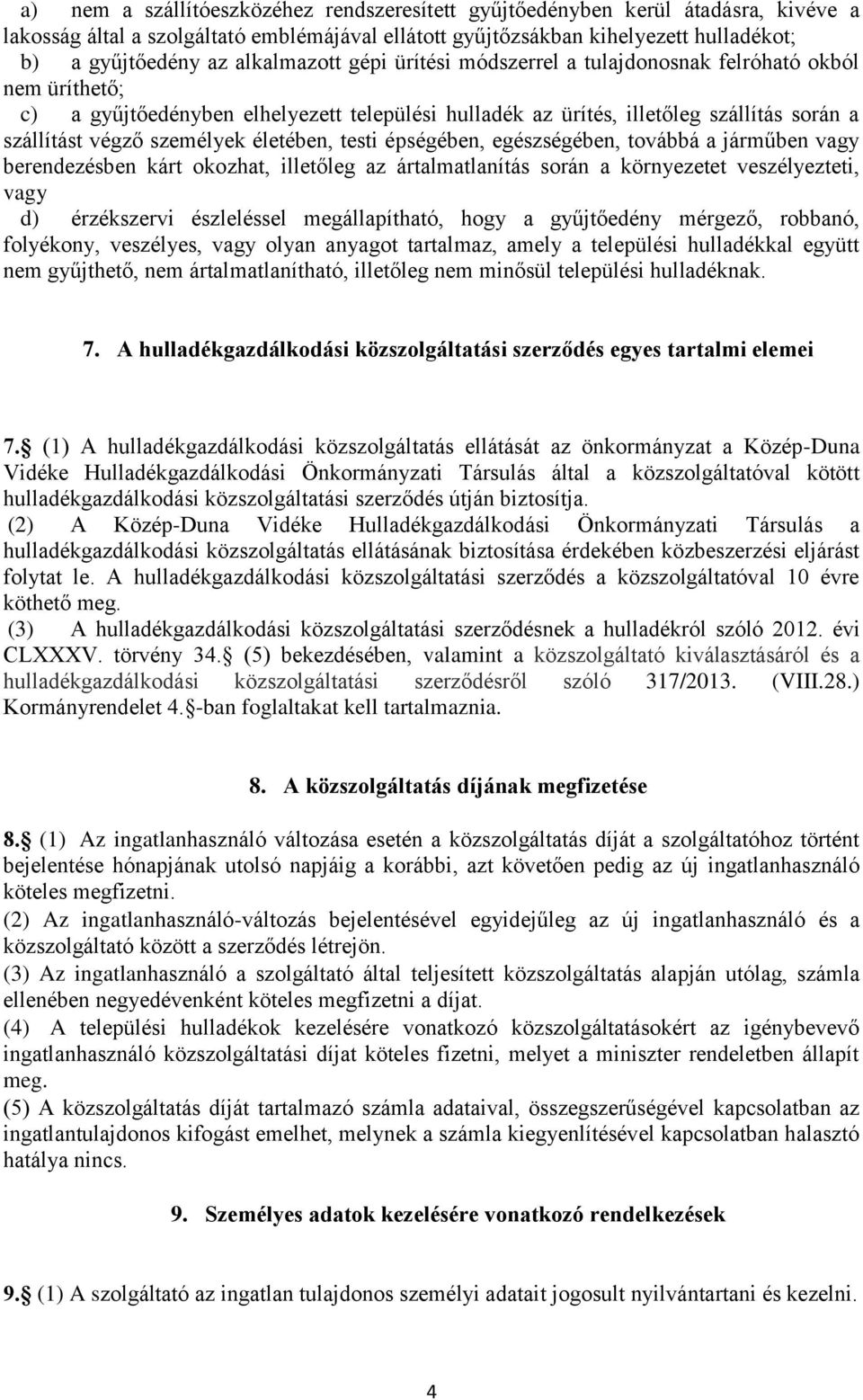 életében, testi épségében, egészségében, továbbá a járműben vagy berendezésben kárt okozhat, illetőleg az ártalmatlanítás során a környezetet veszélyezteti, vagy d) érzékszervi észleléssel