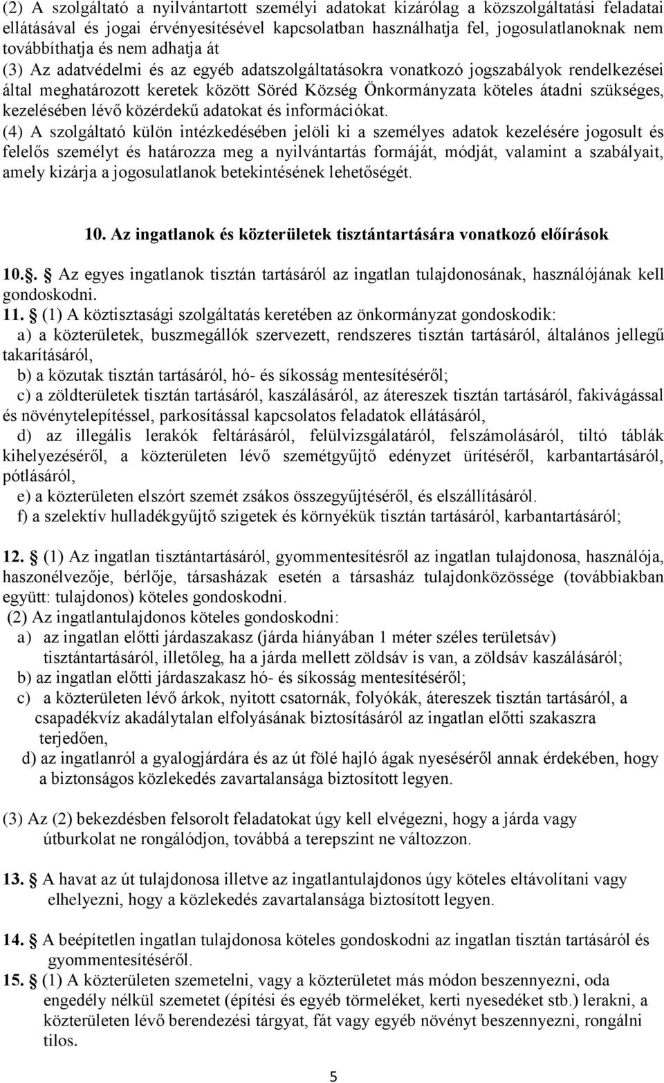 kezelésében lévő közérdekű adatokat és információkat.