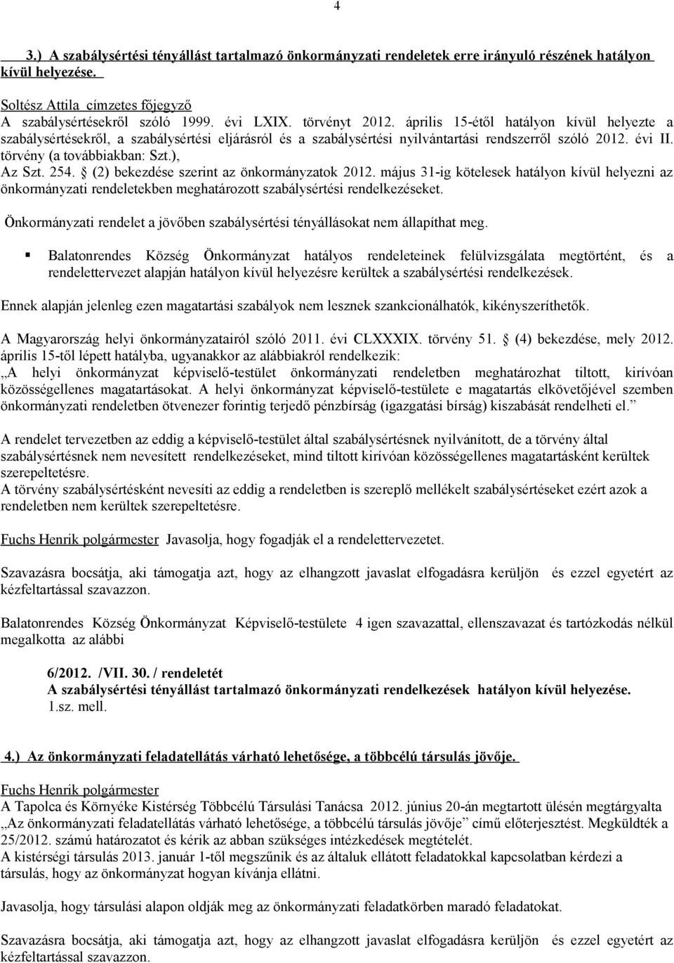 törvény (a továbbiakban: Szt.), Az Szt. 254. (2) bekezdése szerint az önkormányzatok 2012.