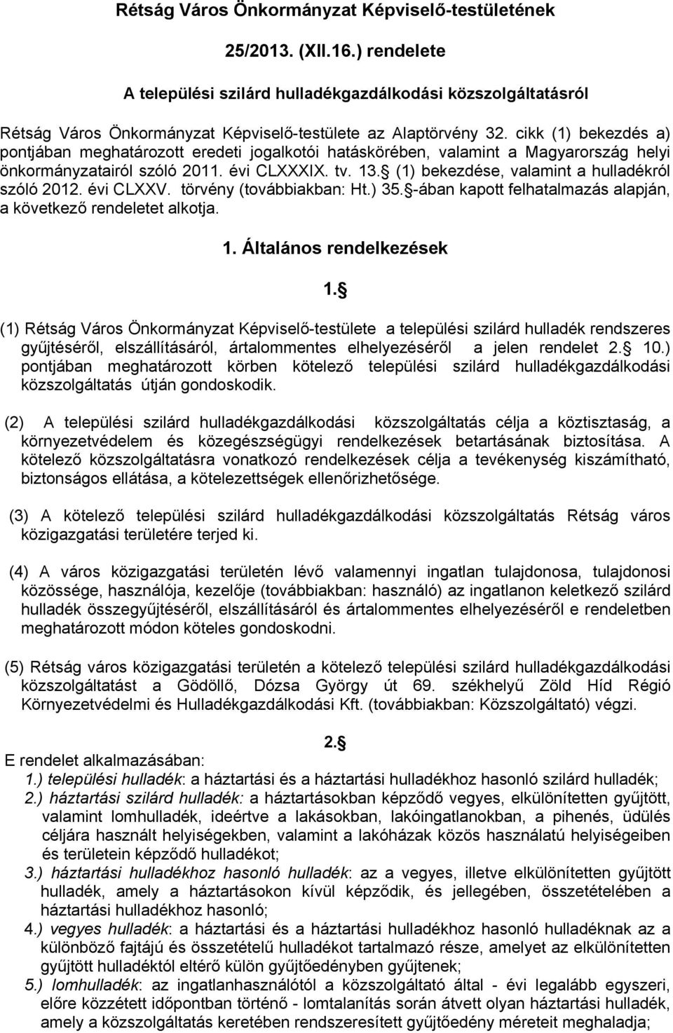 cikk (1) bekezdés a) pontjában meghatározott eredeti jogalkotói hatáskörében, valamint a Magyarország helyi önkormányzatairól szóló 2011. évi CLXXXIX. tv. 13.