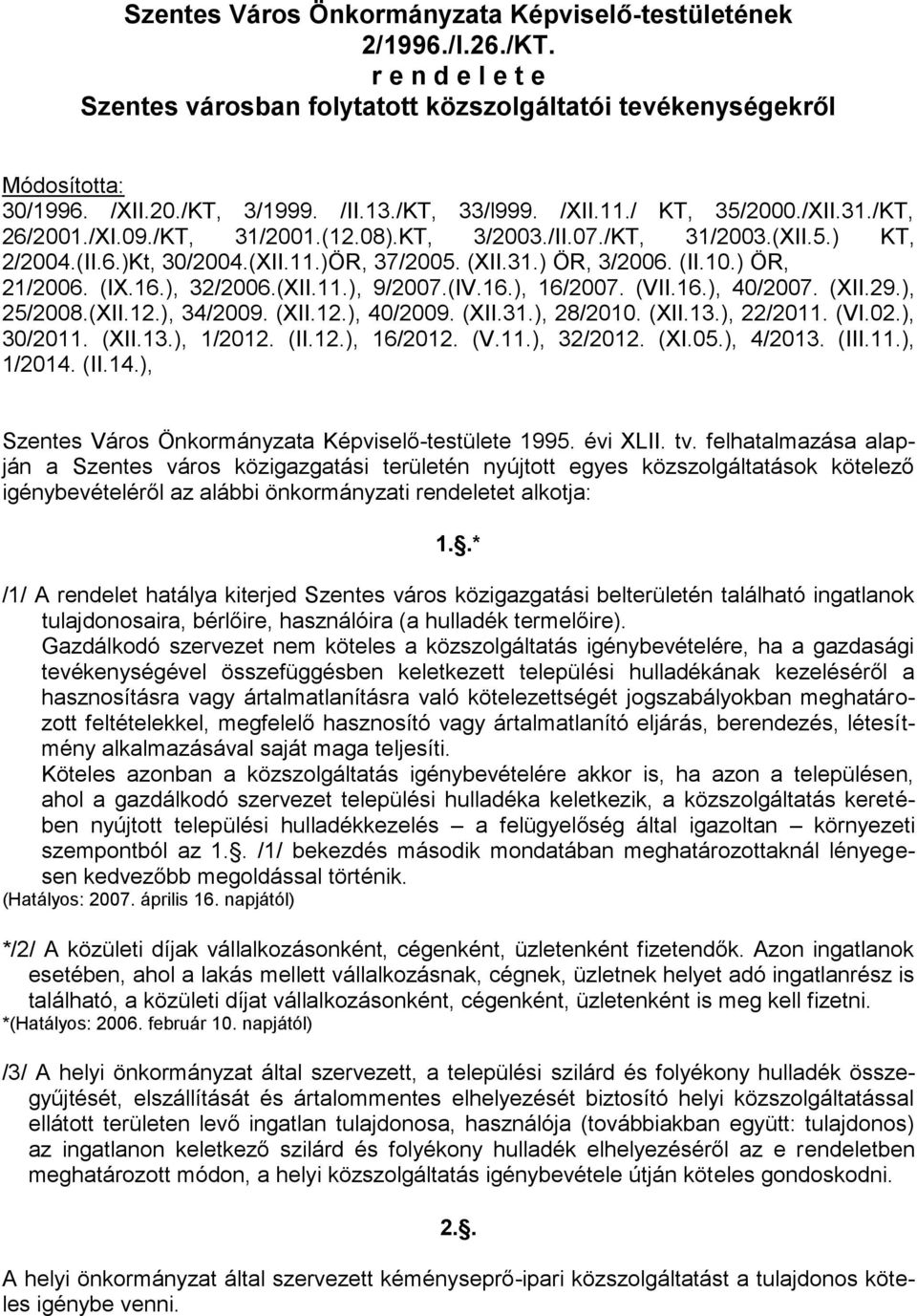 (II.10.) ÖR, 21/2006. (IX.16.), 32/2006.(XII.11.), 9/2007.(IV.16.), 16/2007. (VII.16.), 40/2007. (XII.29.), 25/2008.(XII.12.), 34/2009. (XII.12.), 40/2009. (XII.31.), 28/2010. (XII.13.), 22/2011. (VI.02.