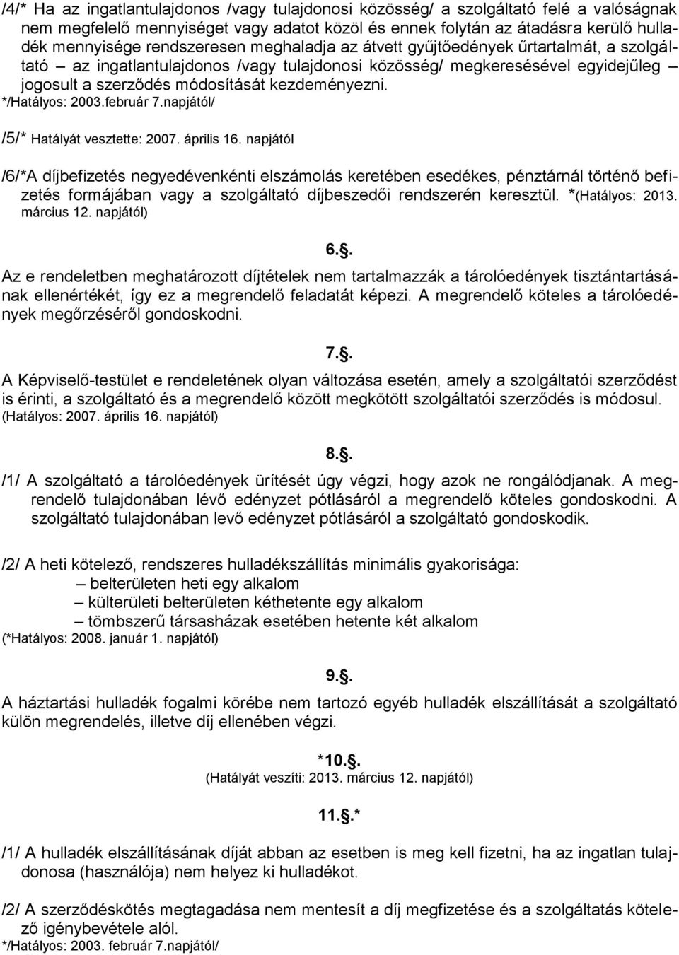 */Hatályos: 2003.február 7.napjától/ /5/* Hatályát vesztette: 2007. április 16.