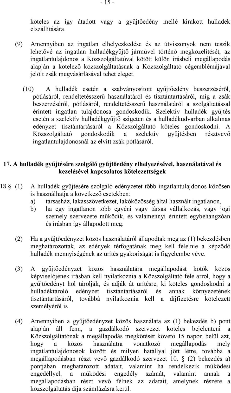 írásbeli megállapodás alapján a kötelező közszolgáltatásnak a Közszolgáltató cégemblémájával jelölt zsák megvásárlásával tehet eleget.