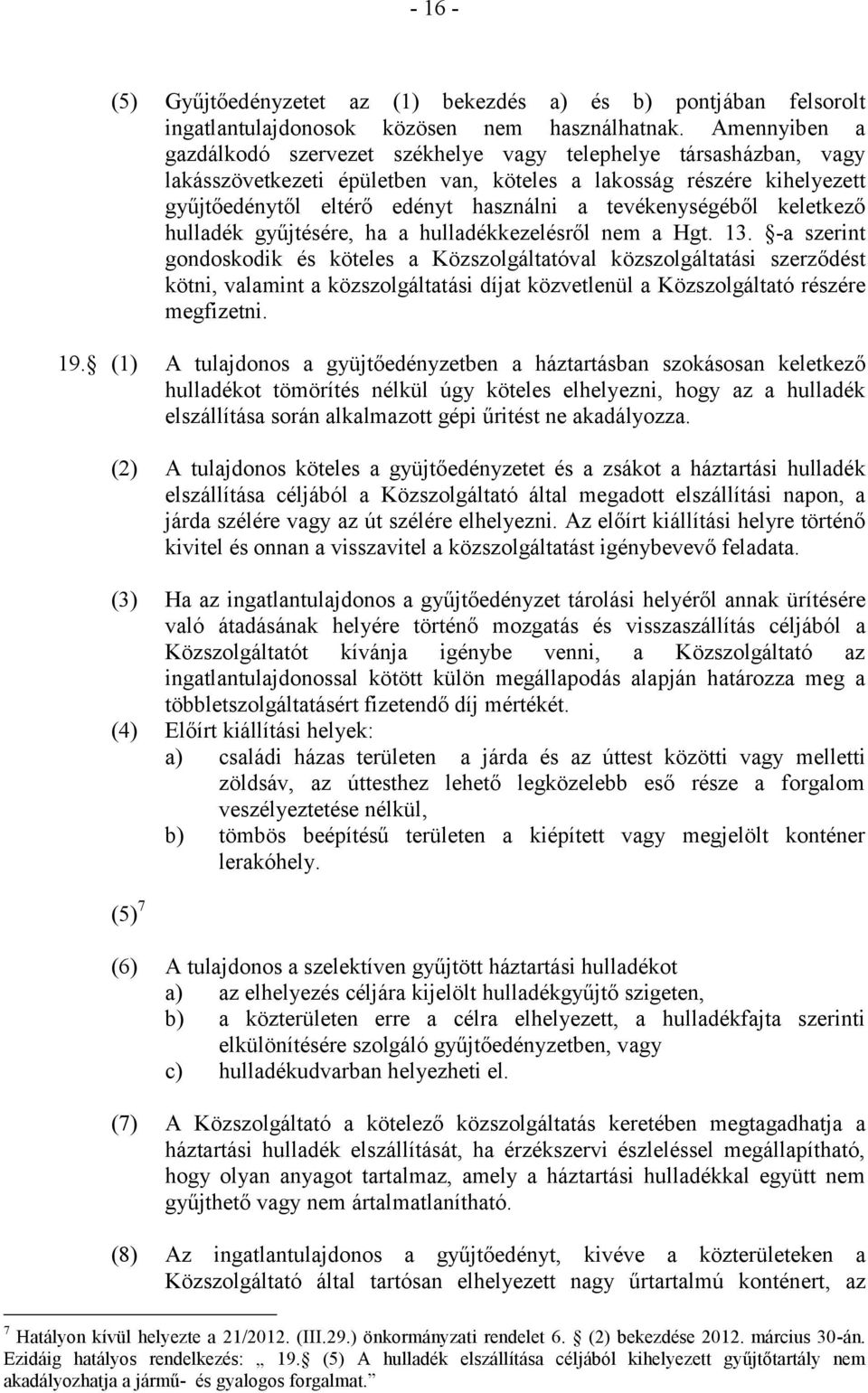 tevékenységéből keletkező hulladék gyűjtésére, ha a hulladékkezelésről nem a Hgt. 13.